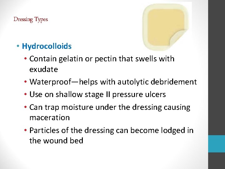 Dressing Types • Hydrocolloids • Contain gelatin or pectin that swells with exudate •