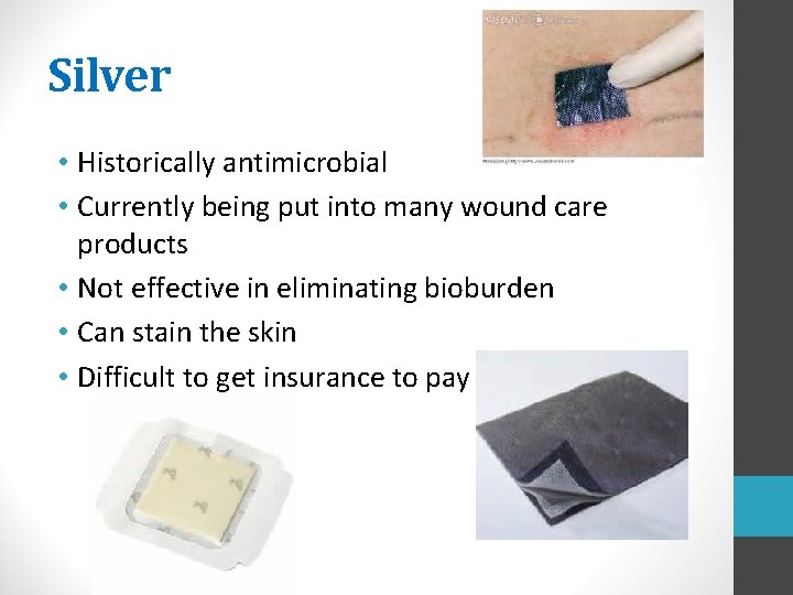 Silver • Historically antimicrobial • Currently being put into many wound care products •