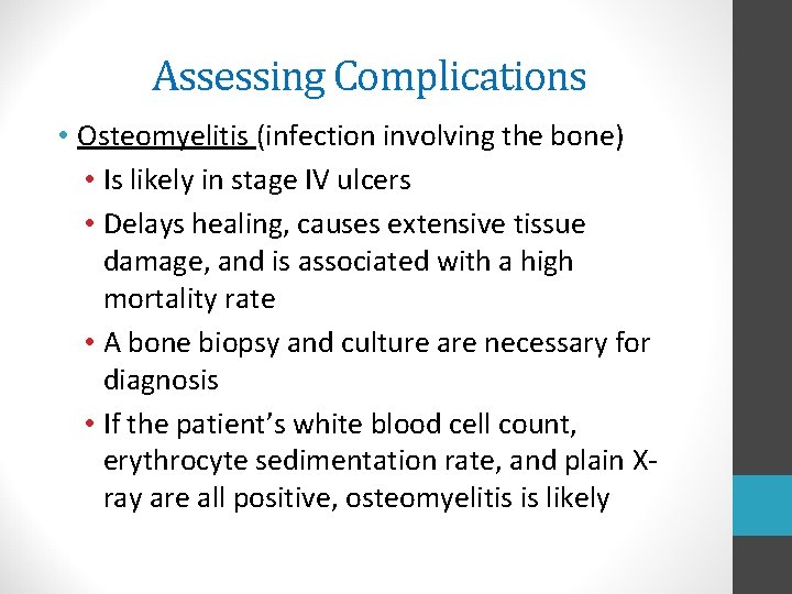 Assessing Complications • Osteomyelitis (infection involving the bone) • Is likely in stage IV