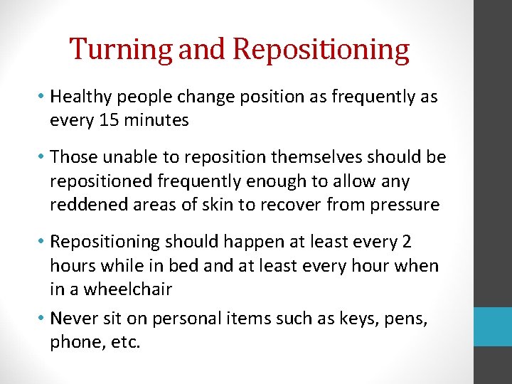 Turning and Repositioning • Healthy people change position as frequently as every 15 minutes