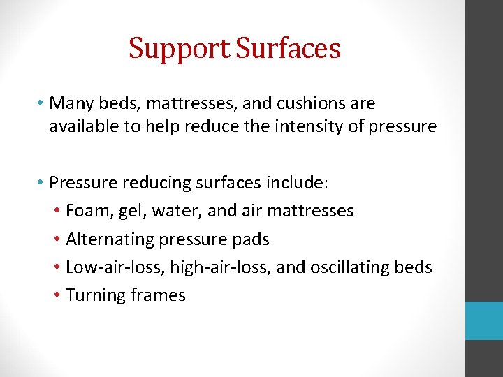 Support Surfaces • Many beds, mattresses, and cushions are available to help reduce the