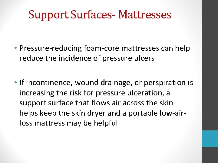 Support Surfaces- Mattresses • Pressure-reducing foam-core mattresses can help reduce the incidence of pressure