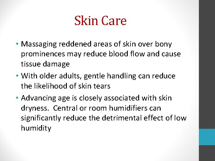 Skin Care • Massaging reddened areas of skin over bony prominences may reduce blood