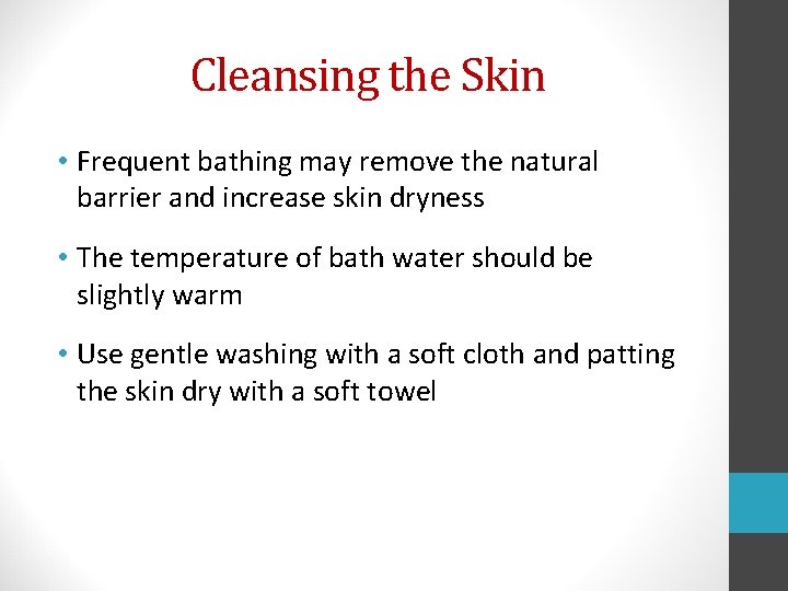 Cleansing the Skin • Frequent bathing may remove the natural barrier and increase skin