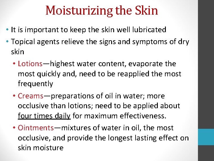 Moisturizing the Skin • It is important to keep the skin well lubricated •