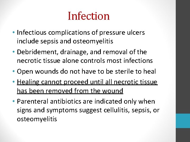 Infection • Infectious complications of pressure ulcers include sepsis and osteomyelitis • Debridement, drainage,