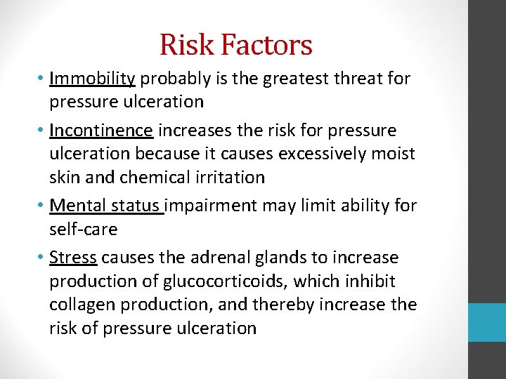 Risk Factors • Immobility probably is the greatest threat for pressure ulceration • Incontinence