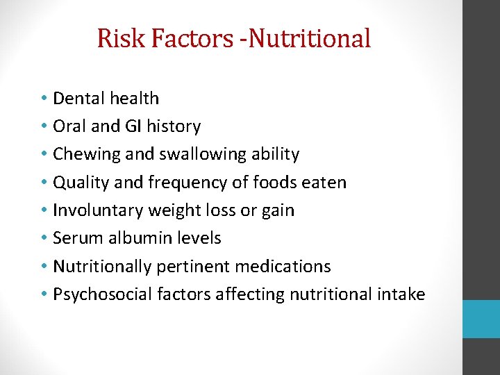 Risk Factors -Nutritional • Dental health • Oral and GI history • Chewing and