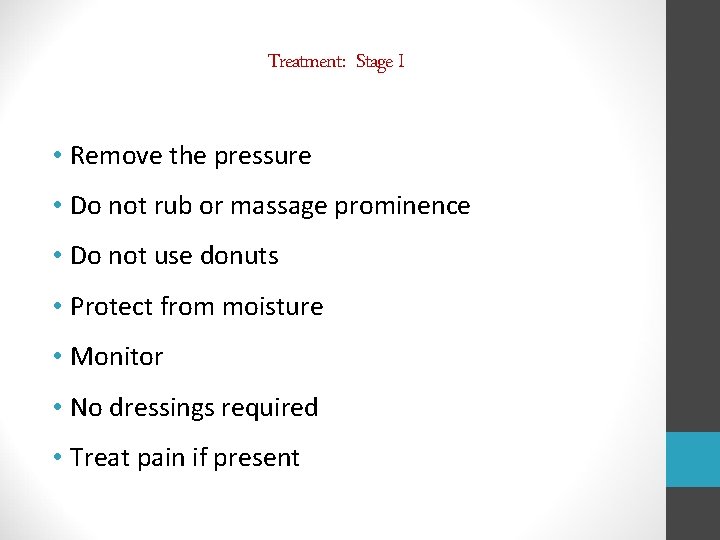 Treatment: Stage I • Remove the pressure • Do not rub or massage prominence