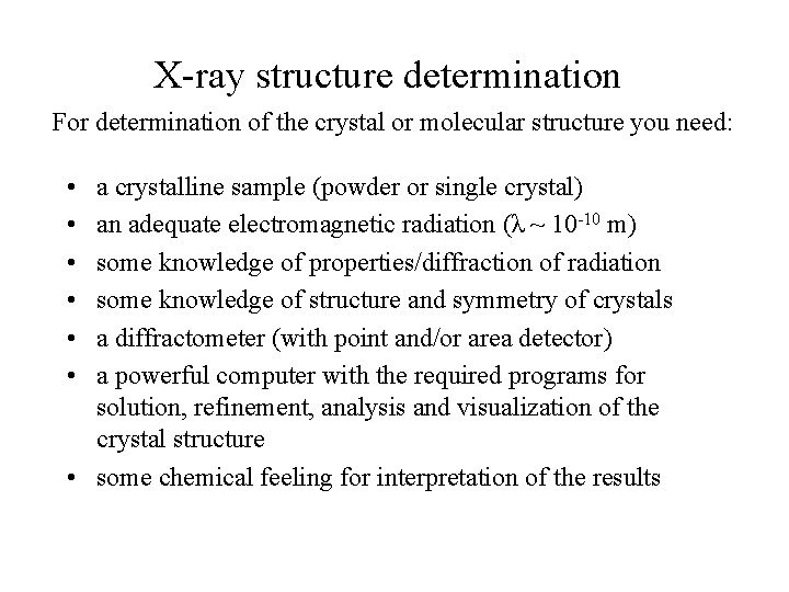 X-ray structure determination For determination of the crystal or molecular structure you need: •