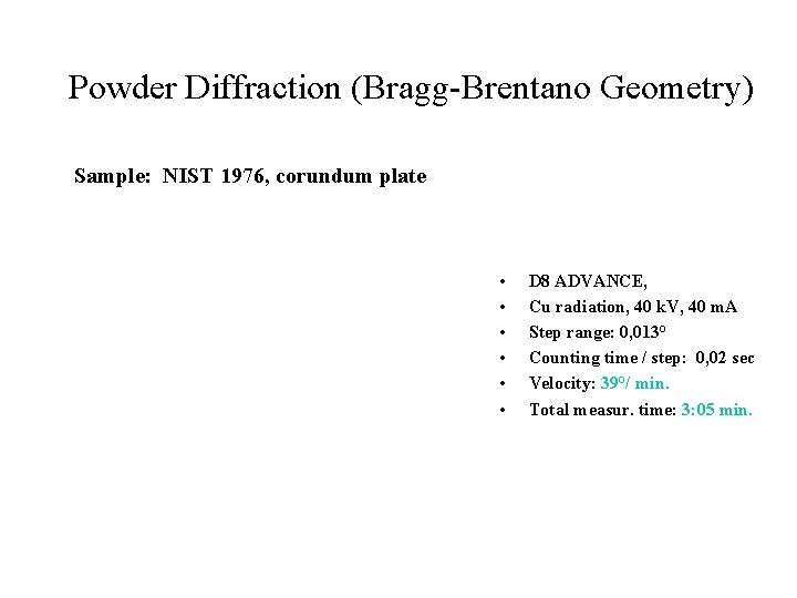 Powder Diffraction (Bragg-Brentano Geometry) Sample: NIST 1976, corundum plate • • • D 8