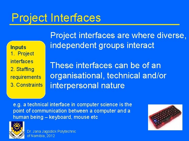 Project Interfaces Inputs 1. Project interfaces 2. Staffing requirements 3. Constraints Project interfaces are