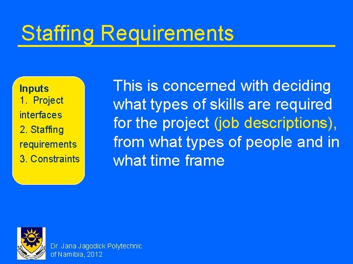 Staffing Requirements Inputs 1. Project interfaces 2. Staffing requirements 3. Constraints This is concerned