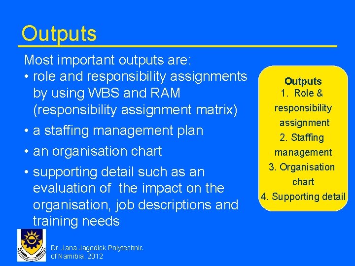 Outputs Most important outputs are: • role and responsibility assignments by using WBS and