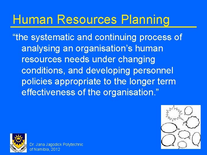 Human Resources Planning “the systematic and continuing process of analysing an organisation’s human resources