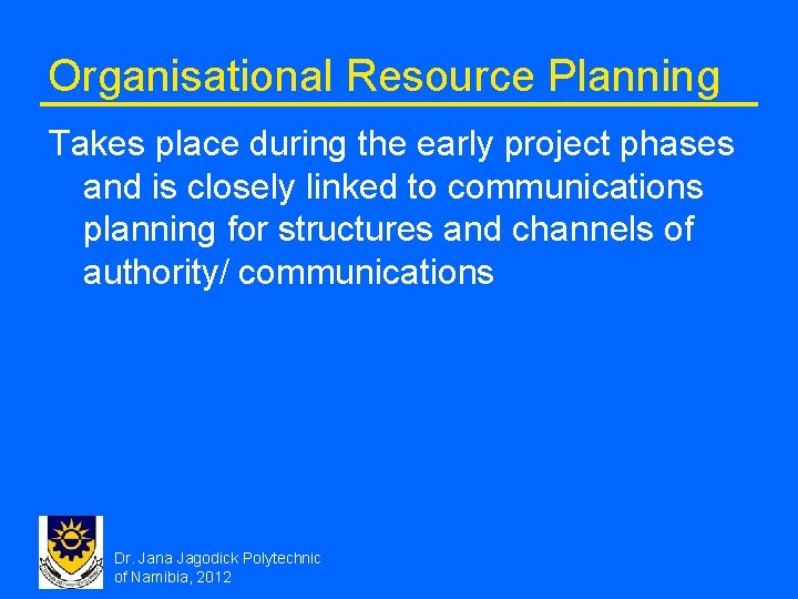 Organisational Resource Planning Takes place during the early project phases and is closely linked