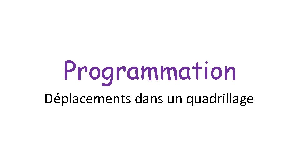 Programmation Déplacements dans un quadrillage 