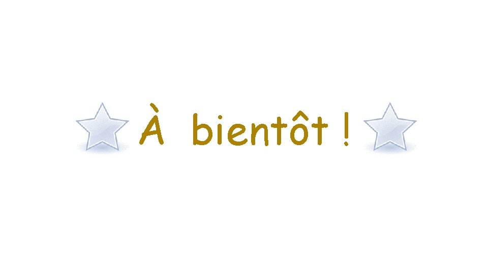 À bientôt ! 