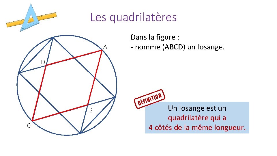 Les quadrilatères A Dans la figure : - nomme (ABCD) un losange. D B
