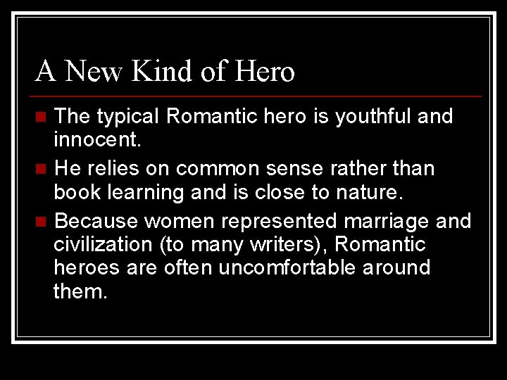 A New Kind of Hero The typical Romantic hero is youthful and innocent. n