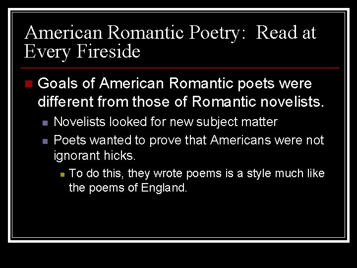 American Romantic Poetry: Read at Every Fireside n Goals of American Romantic poets were