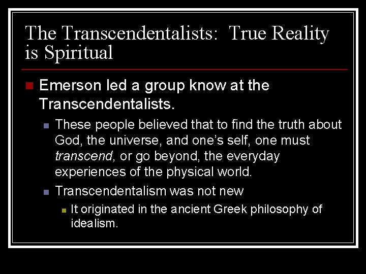 The Transcendentalists: True Reality is Spiritual n Emerson led a group know at the
