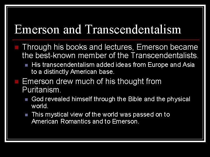 Emerson and Transcendentalism n Through his books and lectures, Emerson became the best-known member