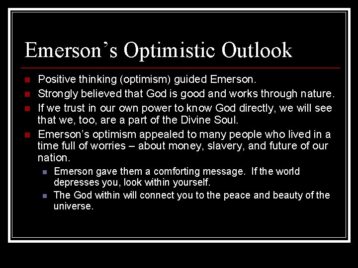 Emerson’s Optimistic Outlook n n Positive thinking (optimism) guided Emerson. Strongly believed that God