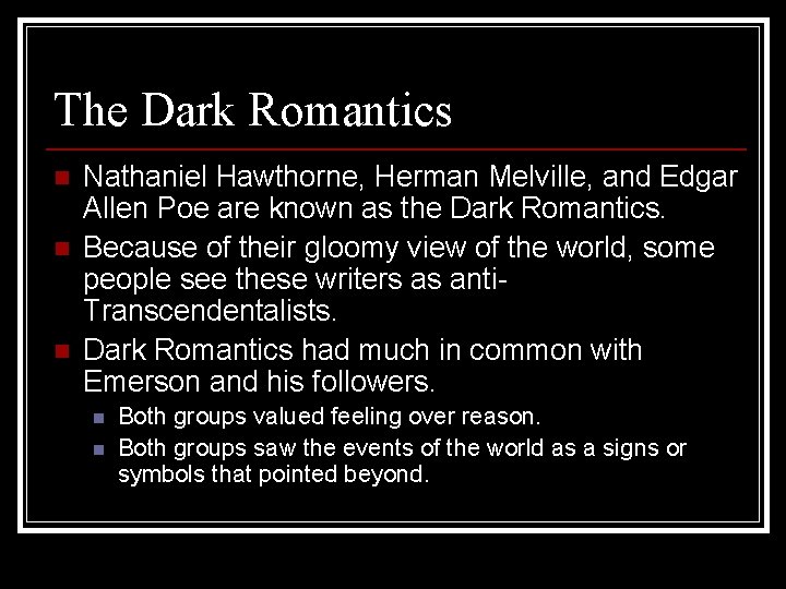 The Dark Romantics n n n Nathaniel Hawthorne, Herman Melville, and Edgar Allen Poe