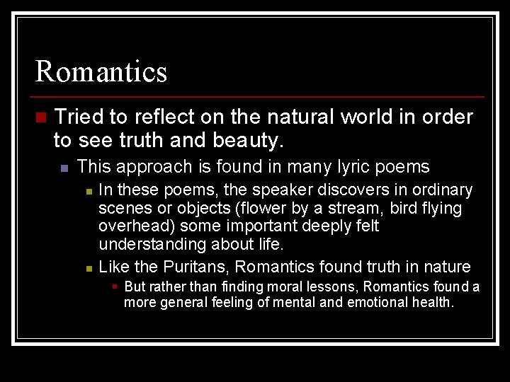 Romantics n Tried to reflect on the natural world in order to see truth