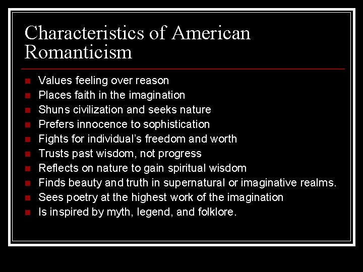 Characteristics of American Romanticism n n n n n Values feeling over reason Places