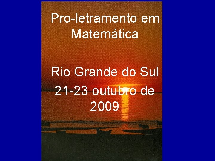 Pro-letramento em Matemática Rio Grande do Sul 21 -23 outubro de 2009 