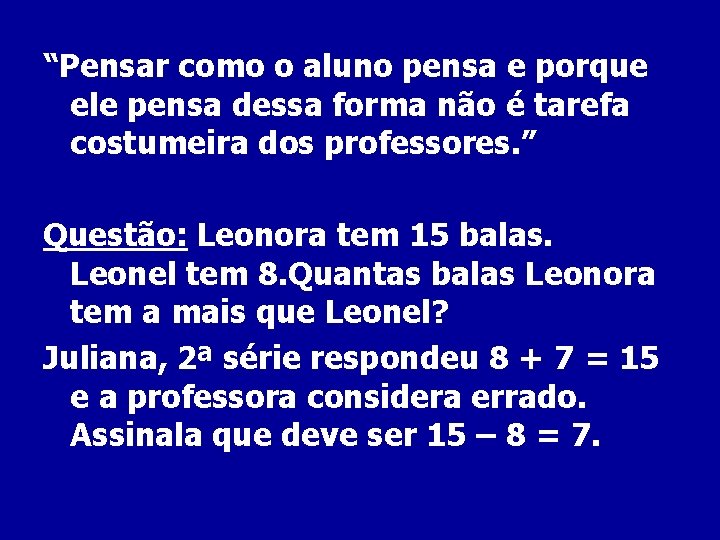 “Pensar como o aluno pensa e porque ele pensa dessa forma não é tarefa