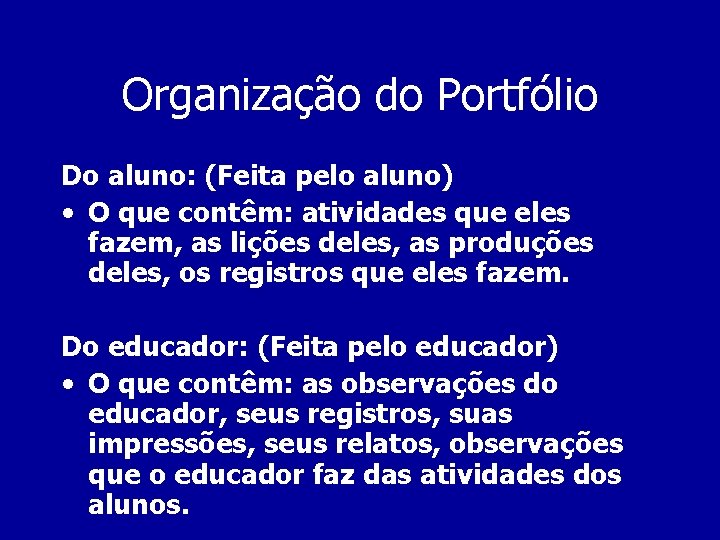 Organização do Portfólio Do aluno: (Feita pelo aluno) • O que contêm: atividades que