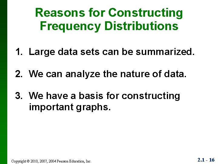 Reasons for Constructing Frequency Distributions 1. Large data sets can be summarized. 2. We