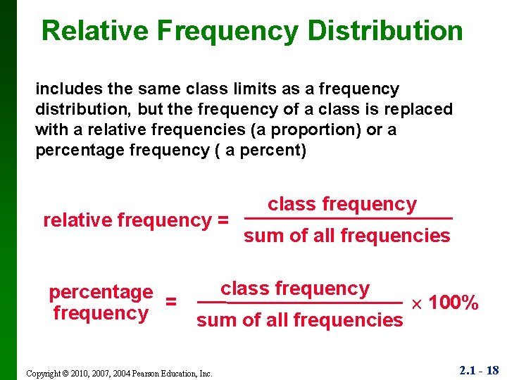Relative Frequency Distribution includes the same class limits as a frequency distribution, but the