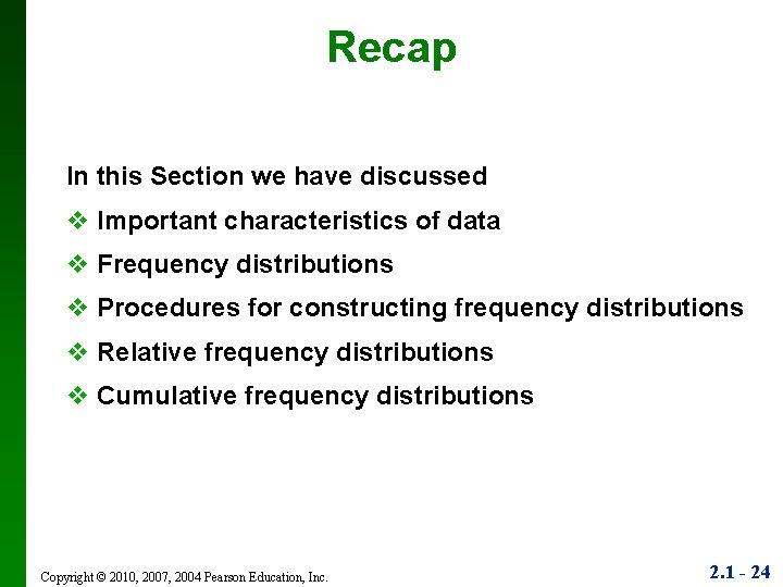 Recap In this Section we have discussed v Important characteristics of data v Frequency