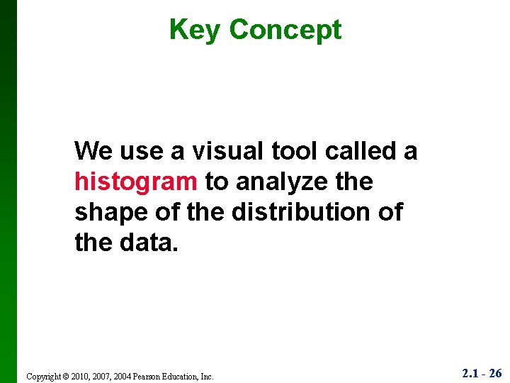 Key Concept We use a visual tool called a histogram to analyze the shape