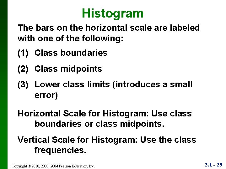 Histogram The bars on the horizontal scale are labeled with one of the following: