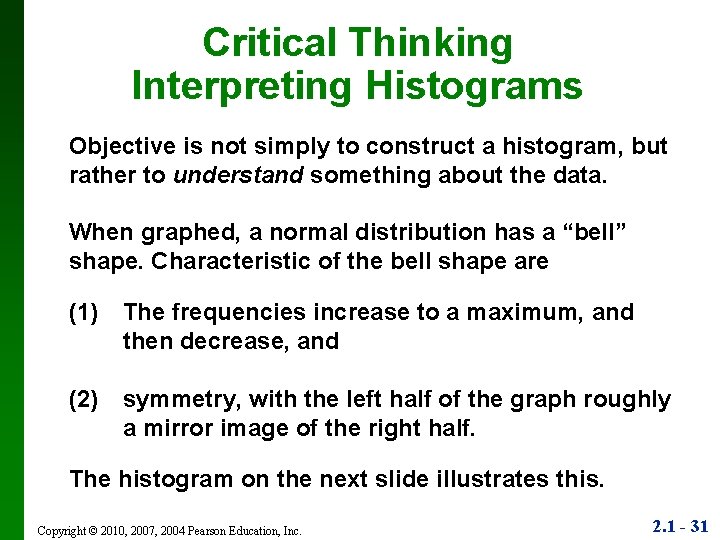 Critical Thinking Interpreting Histograms Objective is not simply to construct a histogram, but rather