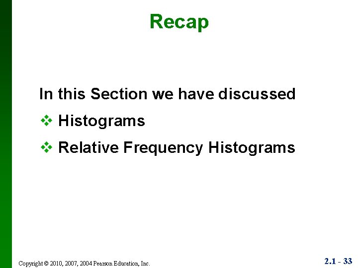 Recap In this Section we have discussed v Histograms v Relative Frequency Histograms Copyright