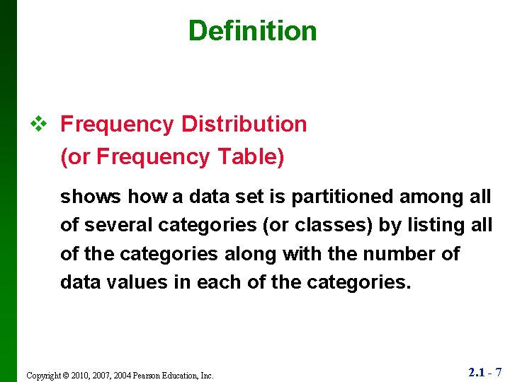 Definition v Frequency Distribution (or Frequency Table) shows how a data set is partitioned