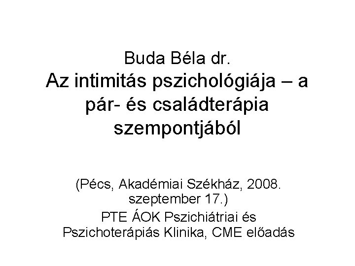 Buda Béla dr. Az intimitás pszichológiája – a pár- és családterápia szempontjából (Pécs, Akadémiai