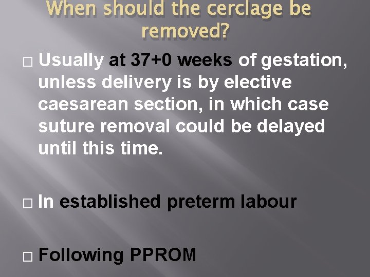 When should the cerclage be removed? � Usually at 37+0 weeks of gestation, unless When should the cerclage be removed? � Usually at 37+0 weeks of gestation, unless