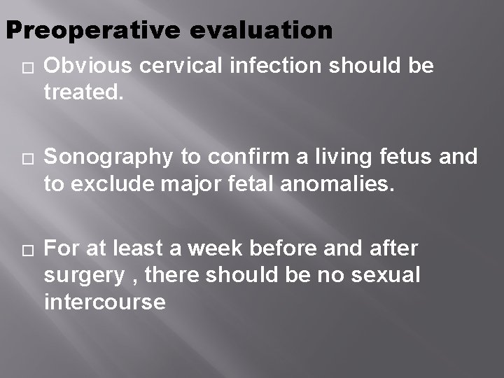 Preoperative evaluation � � � Obvious cervical infection should be treated. Sonography to confirm Preoperative evaluation � � � Obvious cervical infection should be treated. Sonography to confirm
