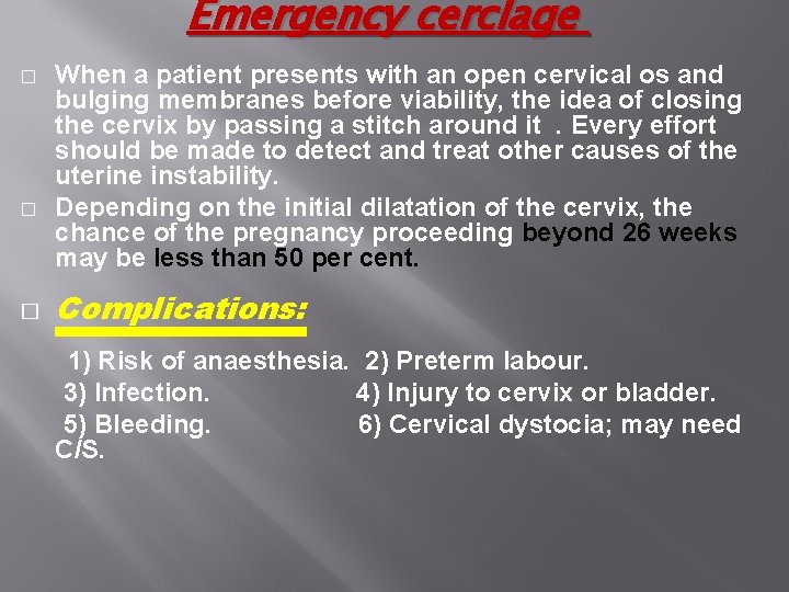 Emergency cerclage � � � When a patient presents with an open cervical os Emergency cerclage � � � When a patient presents with an open cervical os