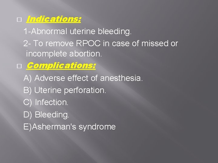 � Indications: 1 -Abnormal uterine bleeding. 2 - To remove RPOC in case of � Indications: 1 -Abnormal uterine bleeding. 2 - To remove RPOC in case of
