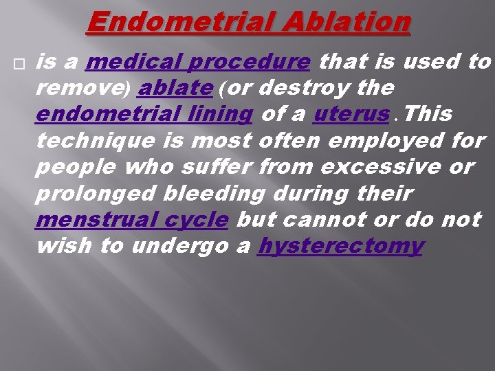 Endometrial Ablation � is a medical procedure that is used to remove) ablate (or Endometrial Ablation � is a medical procedure that is used to remove) ablate (or