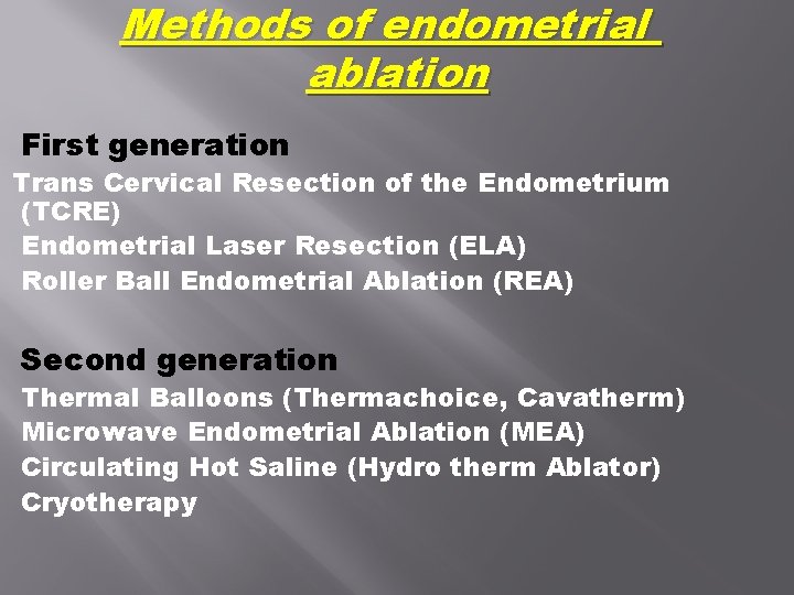 Methods of endometrial ablation First generation Trans Cervical Resection of the Endometrium (TCRE) Endometrial Methods of endometrial ablation First generation Trans Cervical Resection of the Endometrium (TCRE) Endometrial