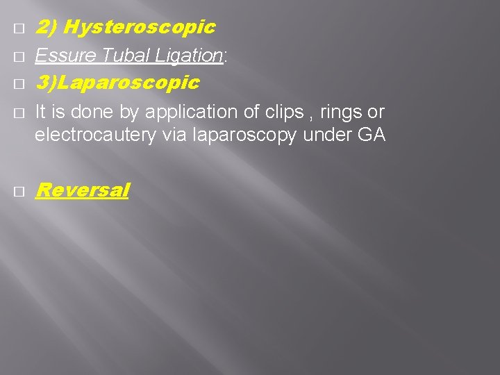 � 2) Hysteroscopic � Essure Tubal Ligation: � 3)Laparoscopic � � It is done � 2) Hysteroscopic � Essure Tubal Ligation: � 3)Laparoscopic � � It is done